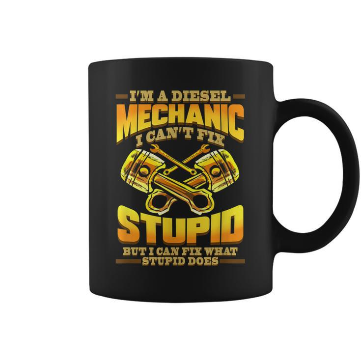Diesel Mechanic I Cant Fix Stupid Trucker Gift Coffee Mug