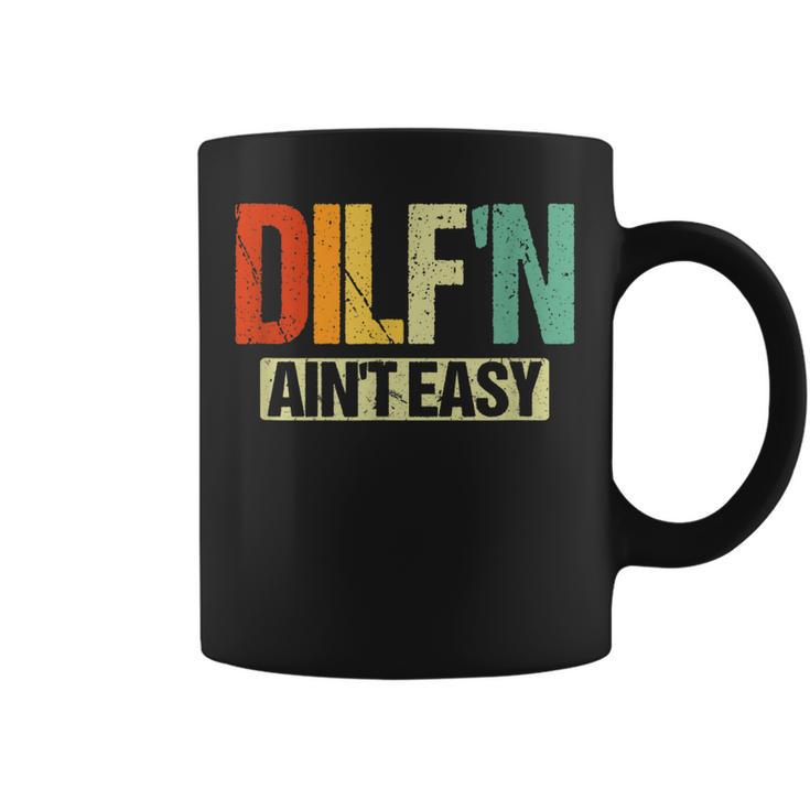 Dilf’N Ain’T Easy | Funny Sexy Dad Life Adult Humor Coffee Mug