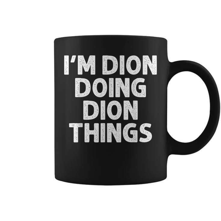 Dion Gift Doing Name Things Funny Personalized Joke Men  Coffee Mug