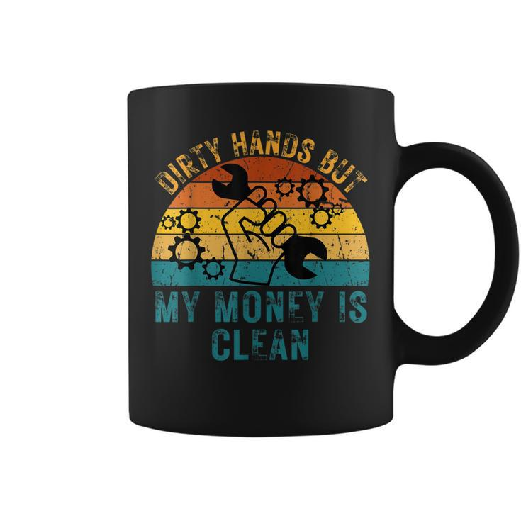 Dirty Hands But My Money Is Clean Funny Mechanic Gift For Mens Coffee Mug