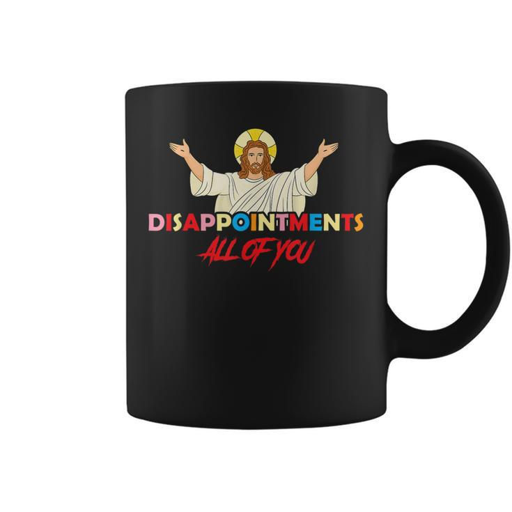 Disappointments All Of You Jesus Sarcastic Humor Saying  Coffee Mug