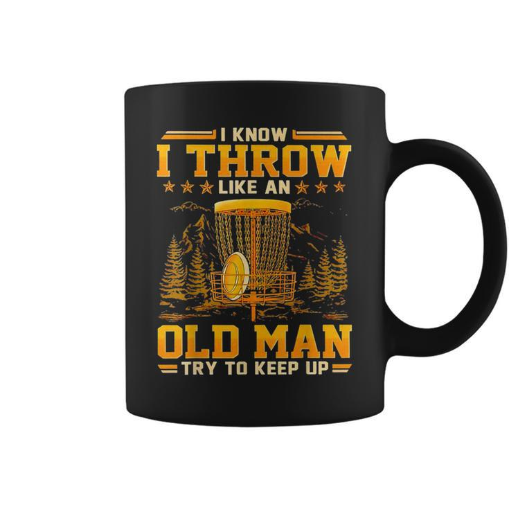 Disc Golf I Know I Throw Like An Old Man Try To Keep Up  Coffee Mug