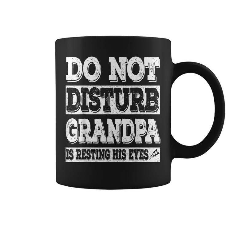 Do Not Disturb Grandpa Is Resting His Eyes T  Gift Gift For Mens Coffee Mug