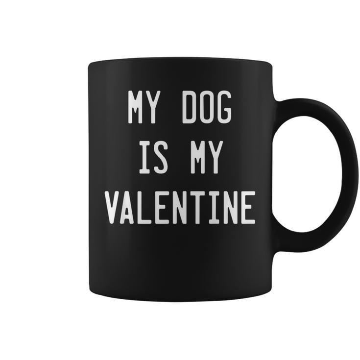 Dogs Valentines Day Gift My Dog Is My Valentine   Coffee Mug