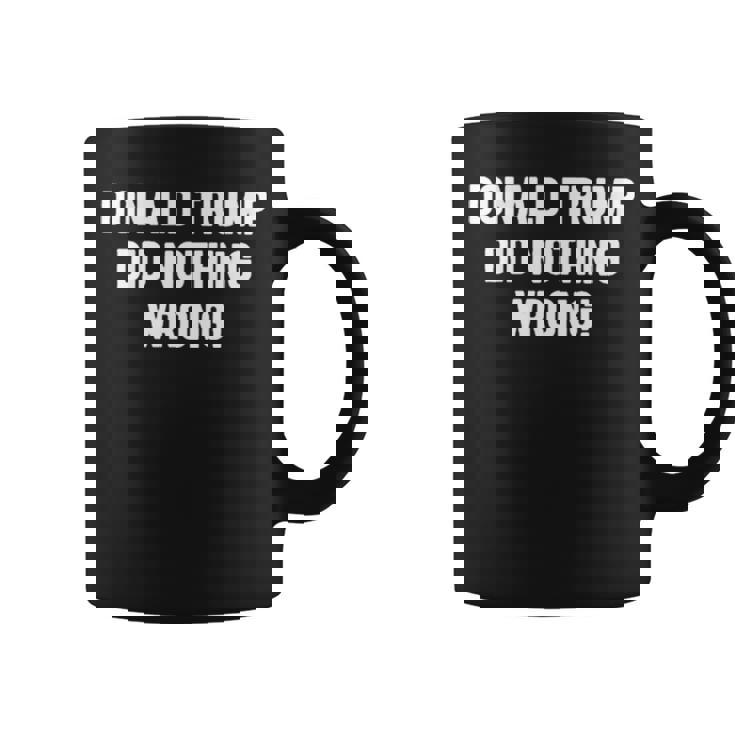 Donald Trump Did Nothing Wrong T Coffee Mug