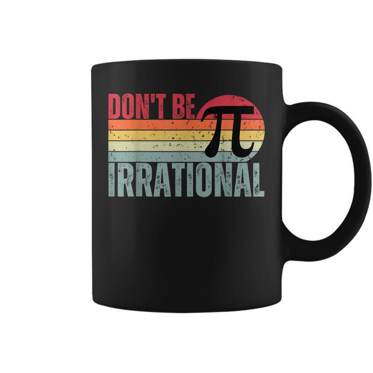 Dont Be Irrational Retro Vintage Symbol Pi Day Math Teacher  Coffee Mug