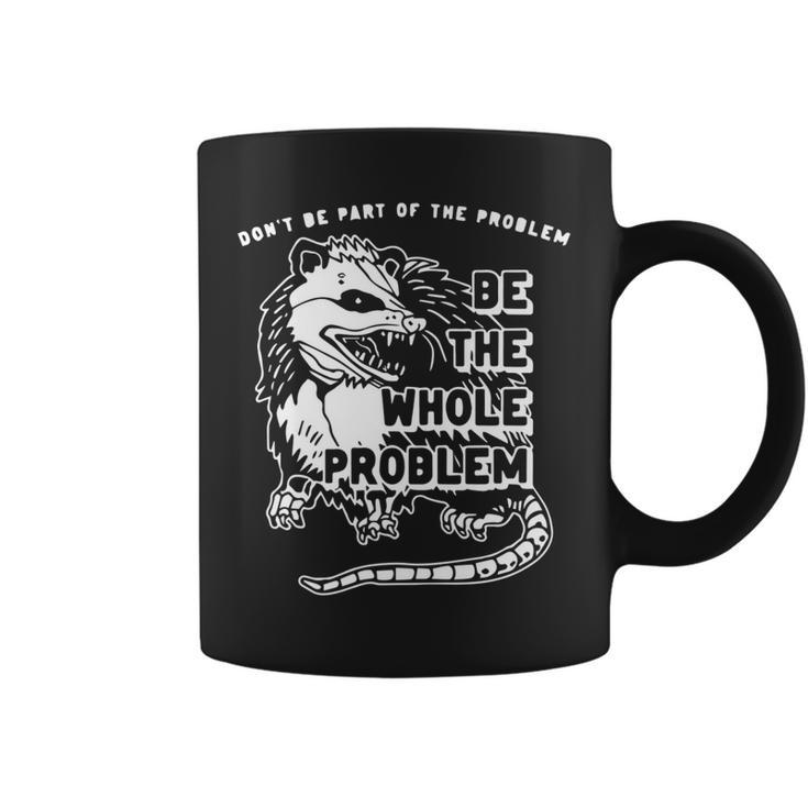Dont Be Part Of The Problem Be The Whole Problem Funny Gym   Coffee Mug