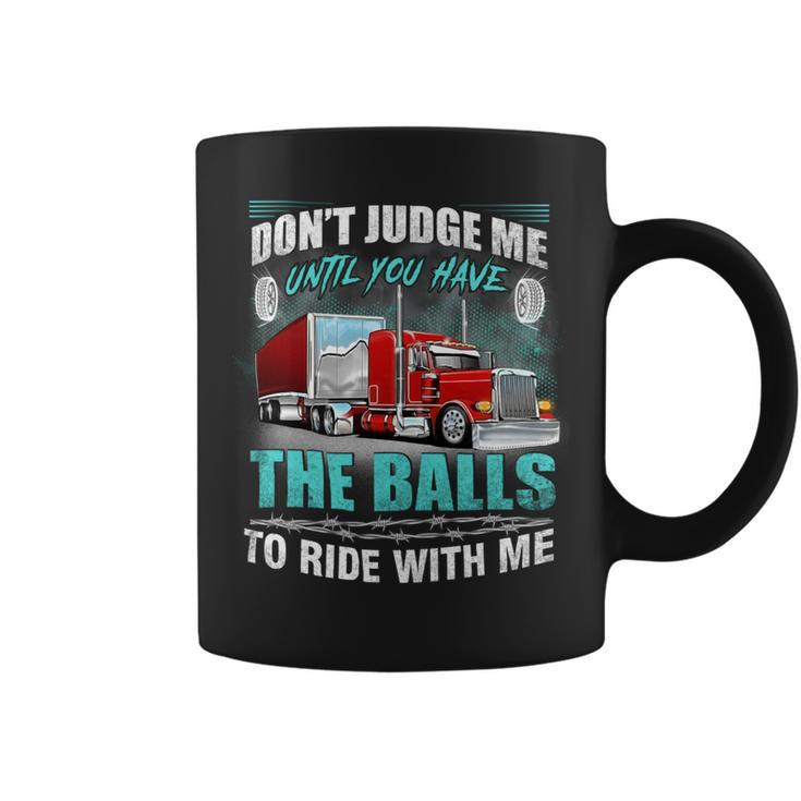 Dont Judge Me Until You Have The Balls To Ride With Me Coffee Mug