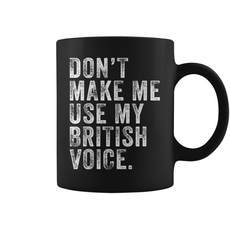 Dont Make Me Use My British Voice Funny Uk Vintage Retro Coffee Mug