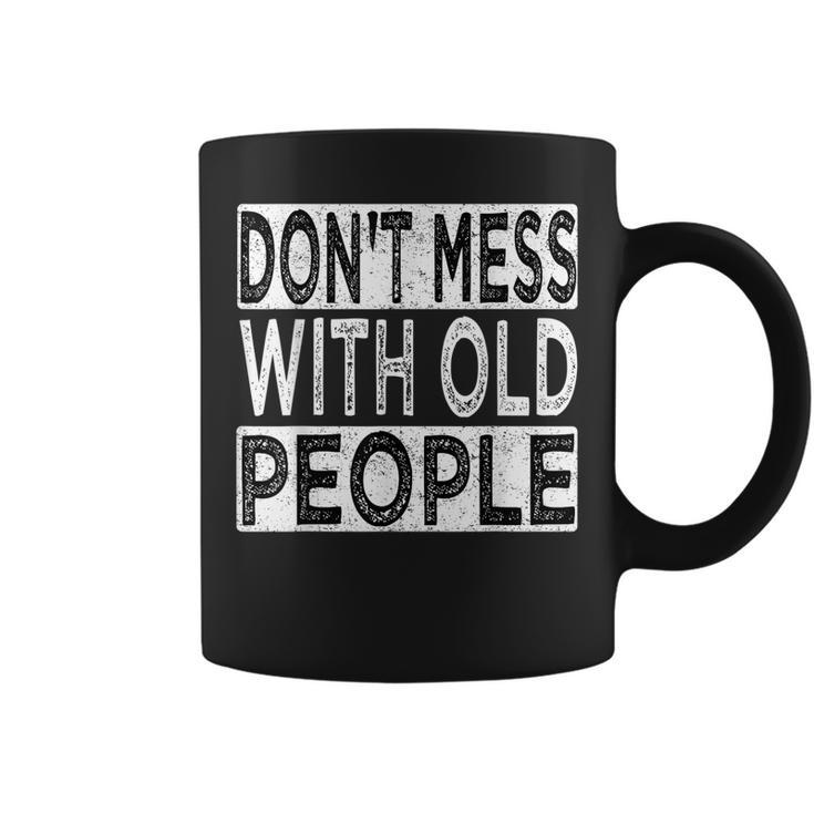 Dont Mess With Old People Retro Vintage Old People Gags Coffee Mug