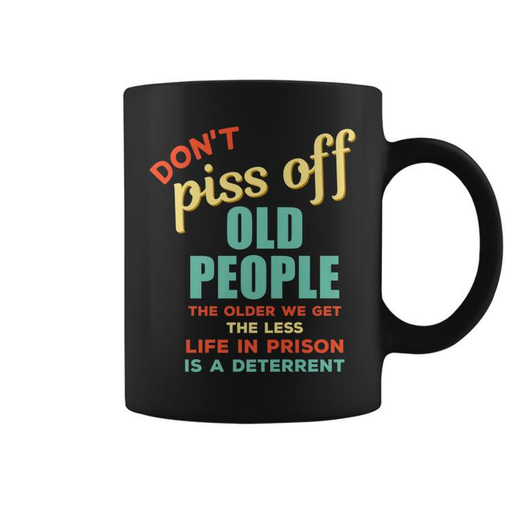 Dont Piss Off Old People Funny Rude Gag  Coffee Mug