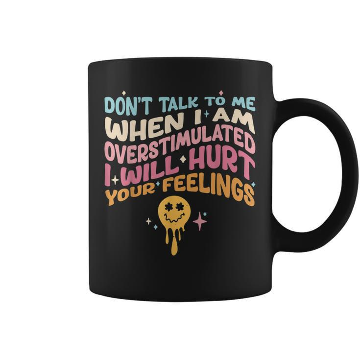 Dont Talk To Me When Im Overstimulated  Coffee Mug