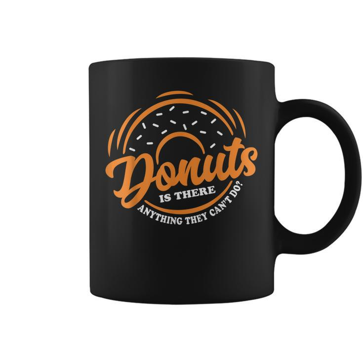 Donuts Is There Anything They Cant Do Food Lover Funny Pun  Coffee Mug