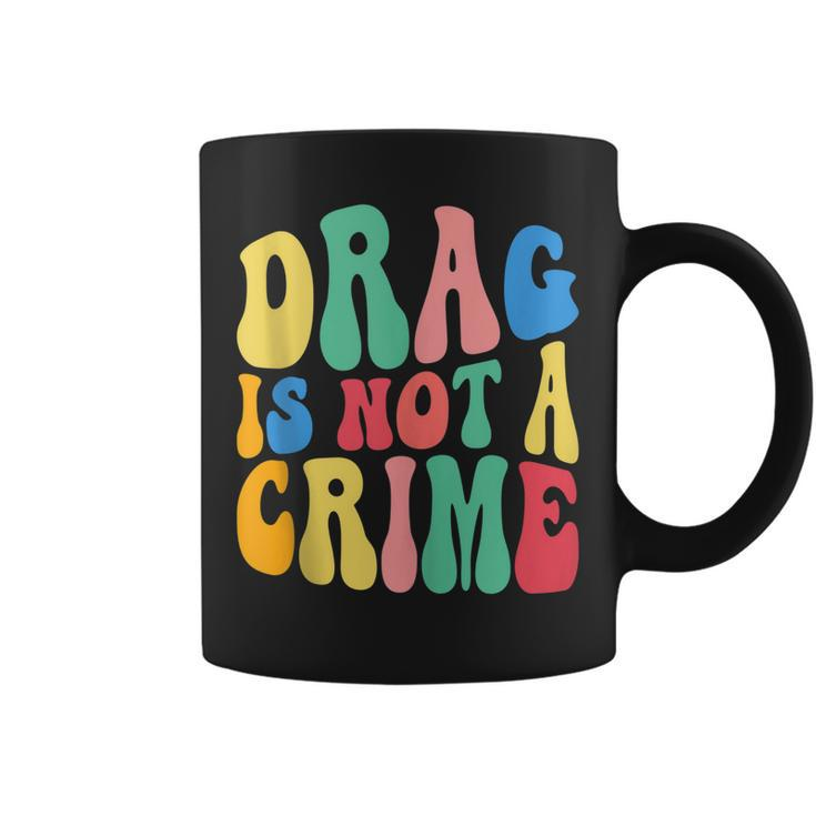 Drag Is Not A Crime Lgbt Gay Pride Equality Cute Drag Queen  Coffee Mug