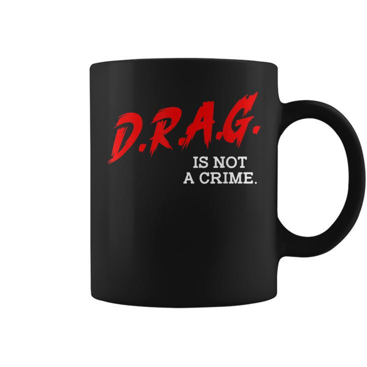 Drag Is Not A Crime Lgbt Gay Pride Equality Drag Queen Gifts  Coffee Mug