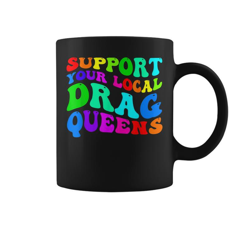 Drag Queen Support Your Local Drag Queens Rainbow  Coffee Mug