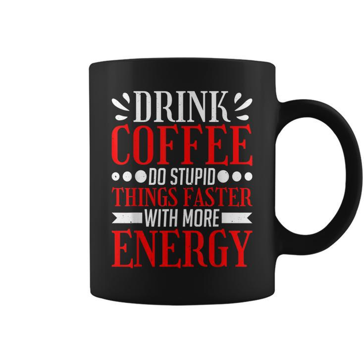 Drink Coffee Do Stupid Things Faster With More Energy ----  Coffee Mug