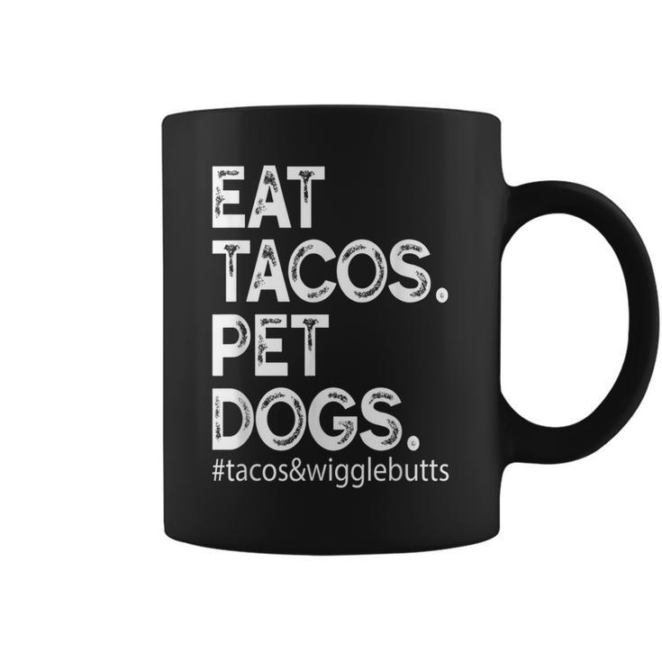 Eat Tacos Pet Dogs Tacos And Wigglebutts  Coffee Mug