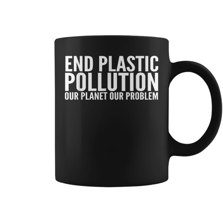 End Plastic Pollution  Our Planet Our Problem  Coffee Mug