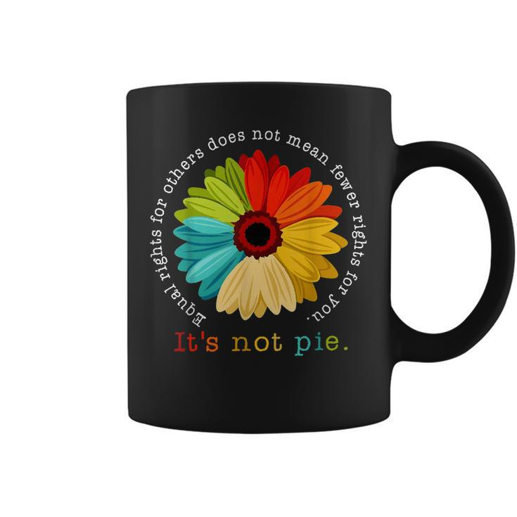 Equality - Equal Rights For Others Its Not Pie Daisy Flower  Coffee Mug