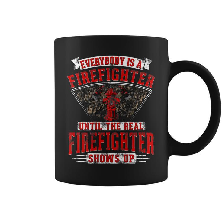 Everybody Is A Firefighter Until The Real Firefighter Shows  Coffee Mug
