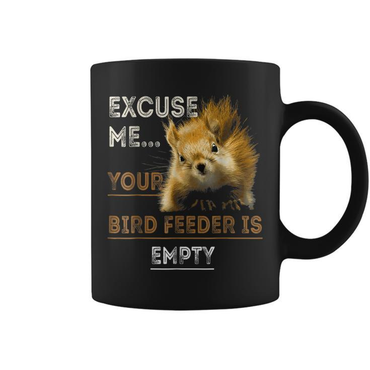 Excuse Me Squirrel Cute Empty Your Bird Feeder  Coffee Mug