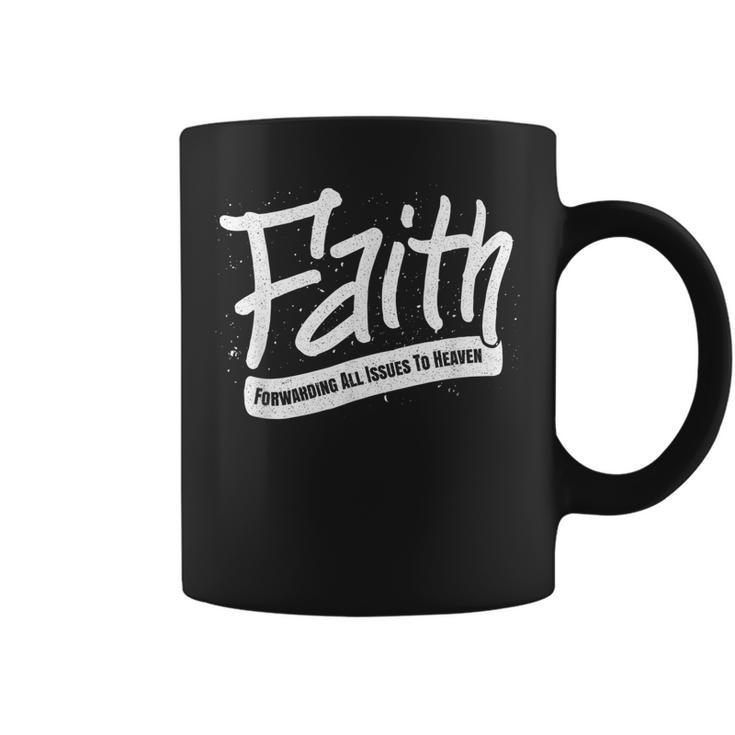 Faith - Forwarding All Issues To Heaven - Christian Saying  Coffee Mug