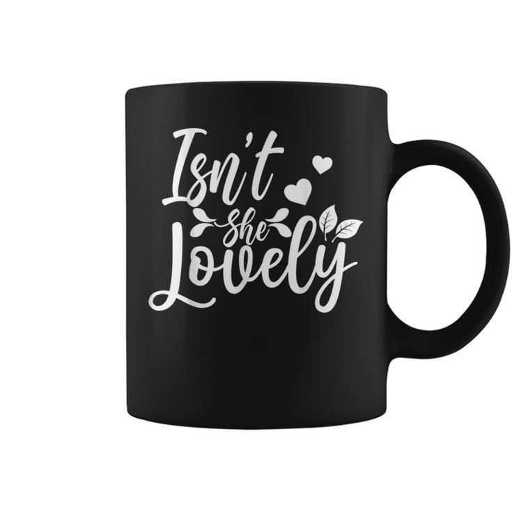 Family Mom Dad Daughter Son Saying - Isnt She Lovely  Coffee Mug