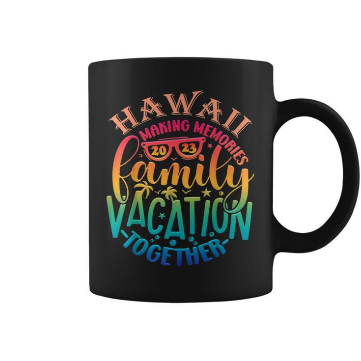Family Vacation Hawaii Making Memories Together Summer 2023   Coffee Mug