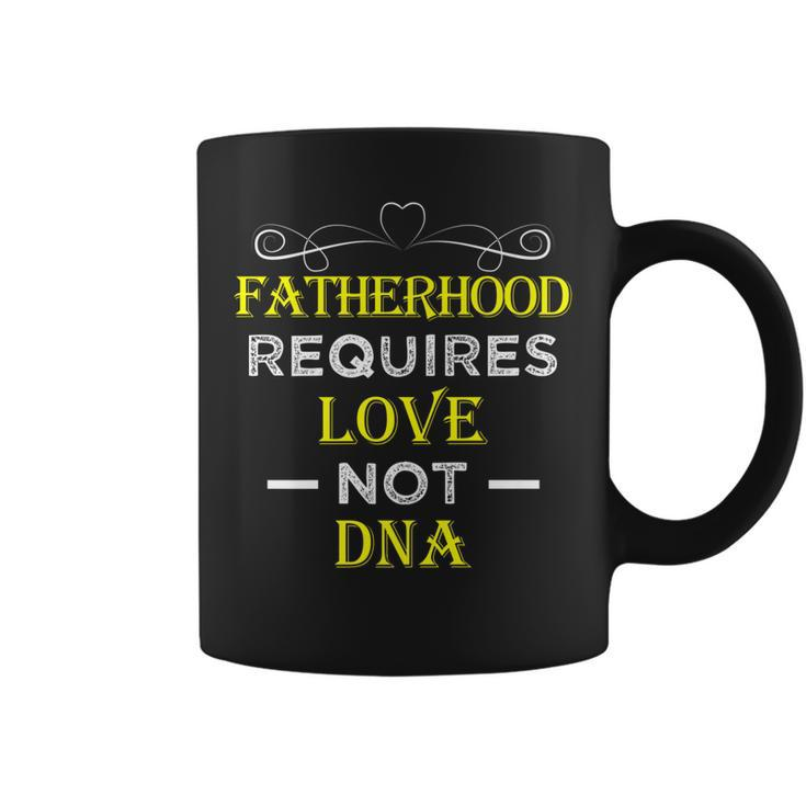 Fatherhood Requires Love Not Dna T  Funny Fathers Day 2 Coffee Mug