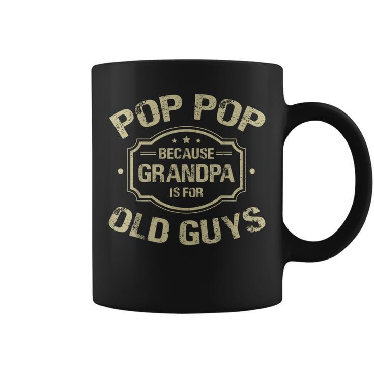 Fathers Day Gifts Pop Pop Because Grandpa Is For Old Guys Gift For Mens Coffee Mug