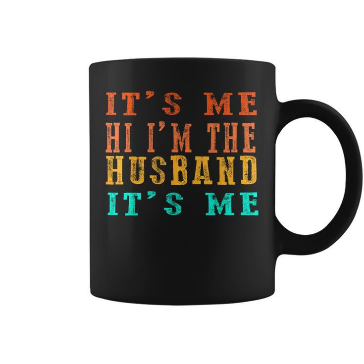 Fathers Day  Its Me Hi Im The Husband Its Me  Coffee Mug