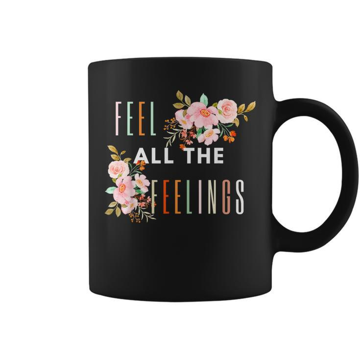 Feel All The Feelings Quote Mental Health Awareness Support  Coffee Mug