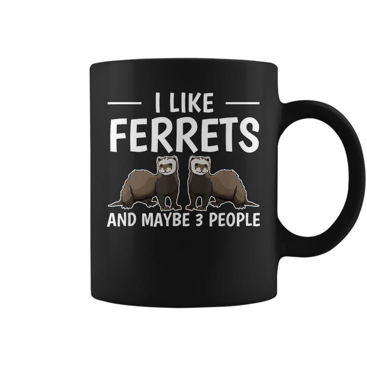 Ferret Quote I Like Ferrets And Maybe 3 People Ferret Coffee Mug