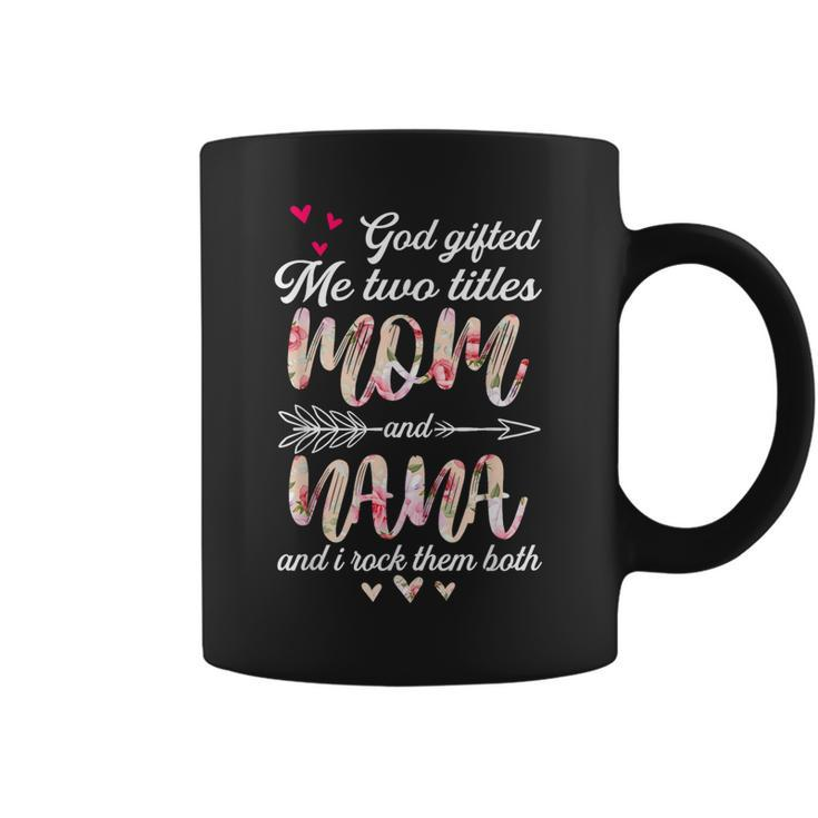 Floral Mothers Day God Gifted Me Two Titles Mom And Nana  Coffee Mug