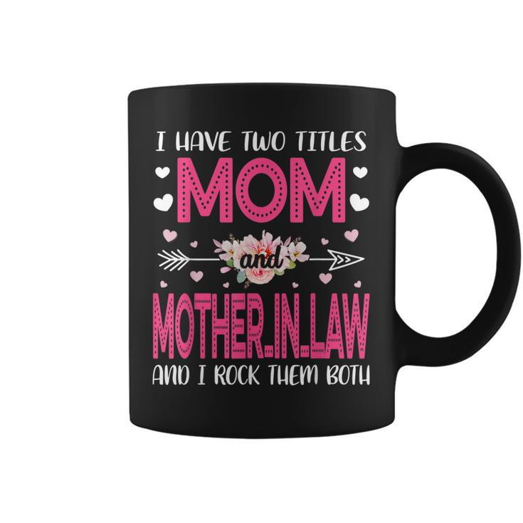 Flower I Have Two Titles Mom And Mother-In-Law Mothers Day  Coffee Mug