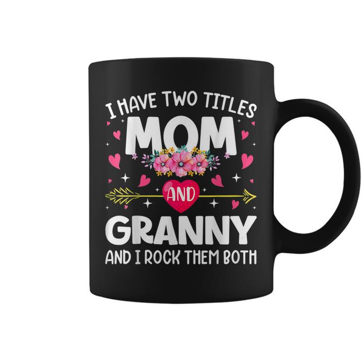 Flowers I Have Two Titles Mom & Granny Mothers Day  Gift For Womens Coffee Mug