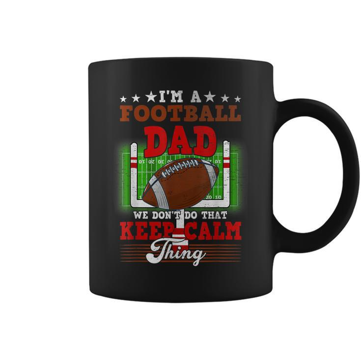 Football Dad Dont Do That Keep Calm Thing  Coffee Mug