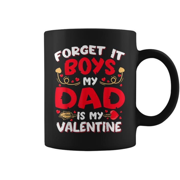 Forget It Boy Dad Is My Valentine Baby Girl Toddler Daughter Coffee Mug