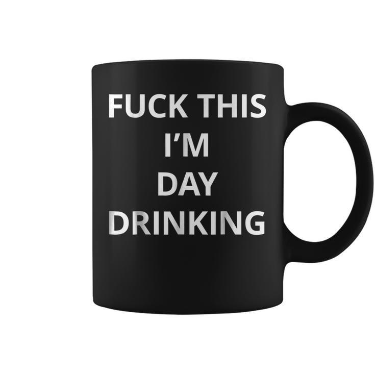 Fuck This Im Day Drinking T Shirt | Tshirt Only Words White Coffee Mug