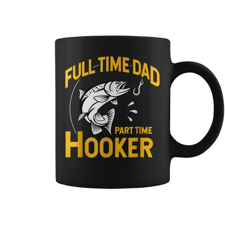 Full Time Dad Part Time Hooker Funny Fathers Day Fishing Coffee Mug