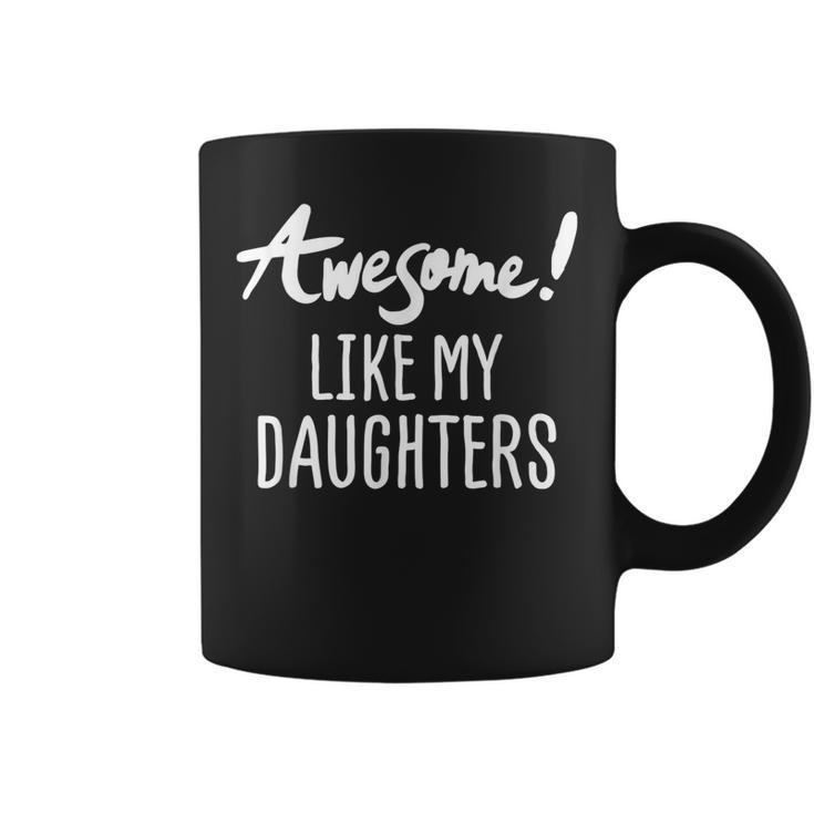 Funny Awesome Like My Daughter Fathers Day Dad Joke Coffee Mug