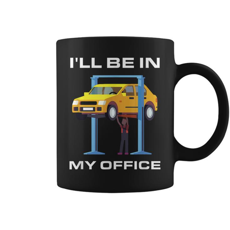 Funny Car Mechanic  Ill Be In My Office Coffee Mug