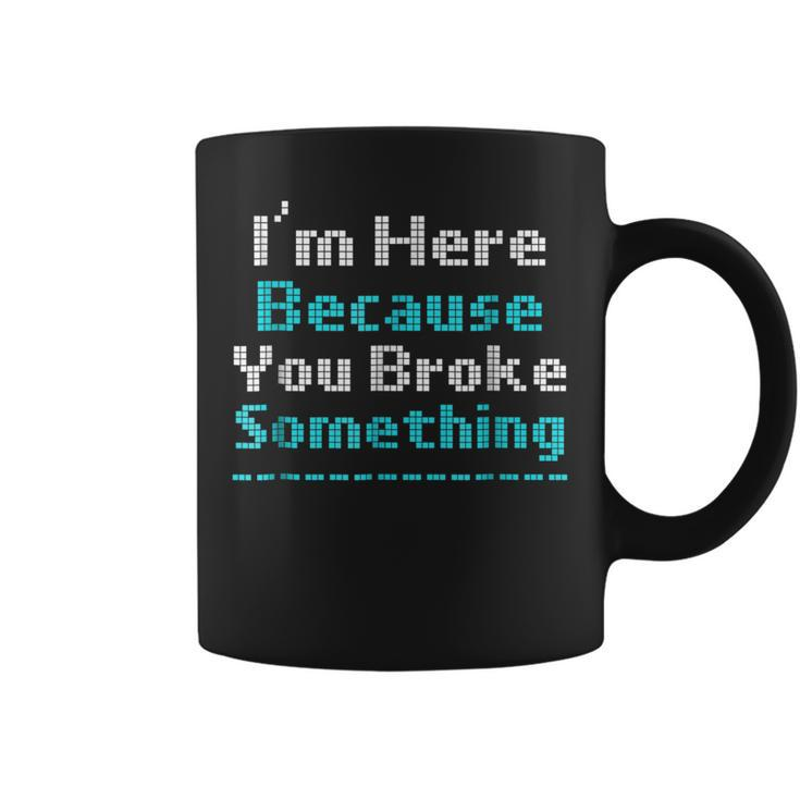 Funny Computer Geek Mechanic Im Here Broke Somethin Coffee Mug