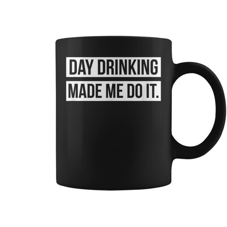 Funny Day Drinking Made Me Do It  Coffee Mug