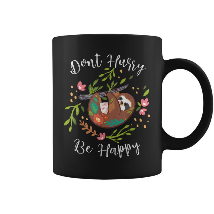 Funny Dont Hurry Be Happy Sloth Lover Dad Mom Kidding Coffee Mug