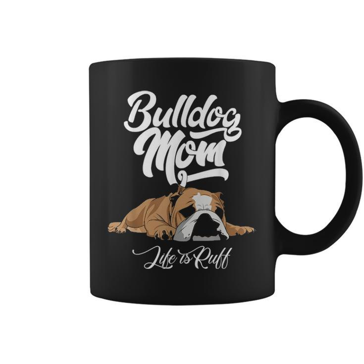 Funny English Bulldog Apparel Bulldog Mom Life Is Ruff V2 Coffee Mug