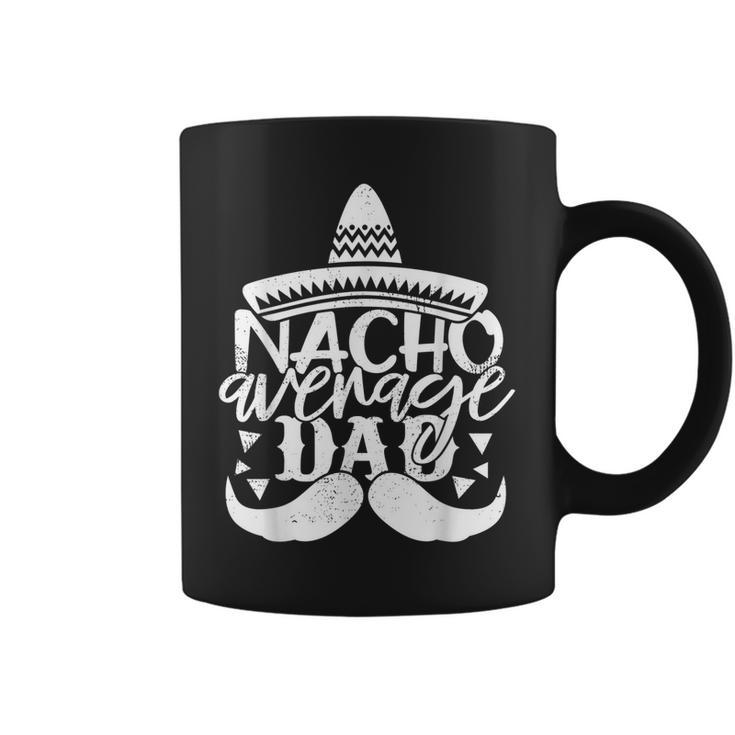 Funny Father  For Men Nacho Average Dad  Coffee Mug