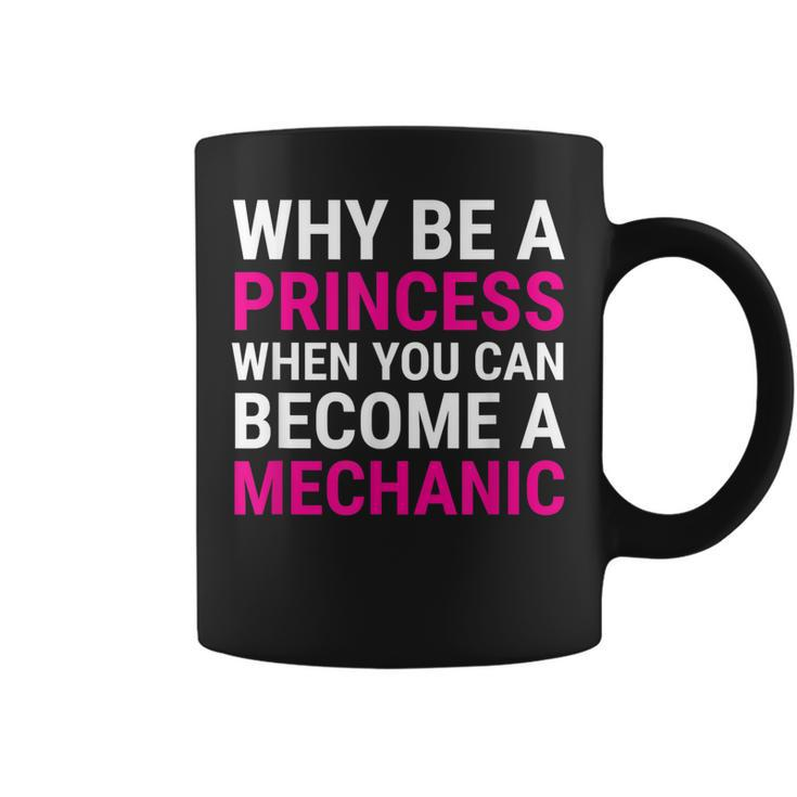Funny Female Mechanic  Why Be A Princess  Gift Coffee Mug