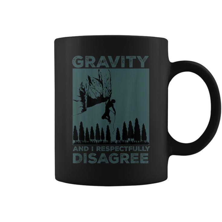 Funny Gravity And I Respectfully Disagree Rock Climbing  Coffee Mug